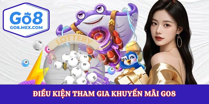 Điều kiện tham gia khuyến mãi Go8