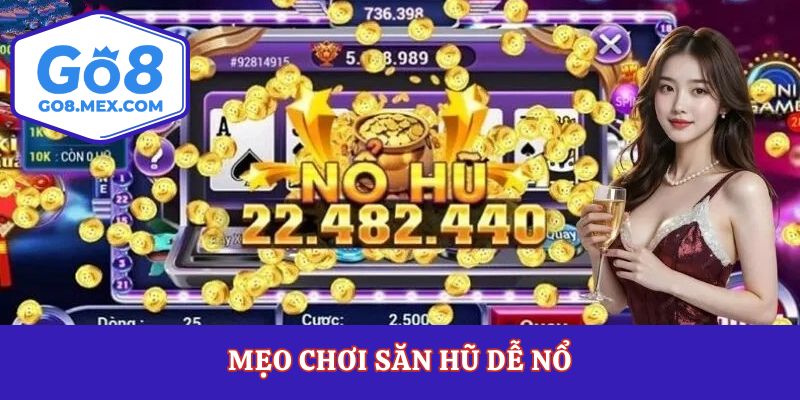 Mẹo chơi săn hũ dễ nổ