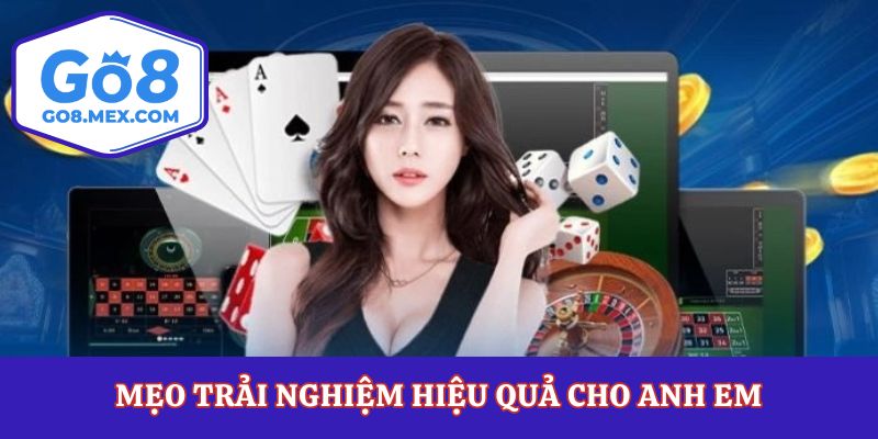 Mẹo trải nghiệm hiệu quả cho anh em